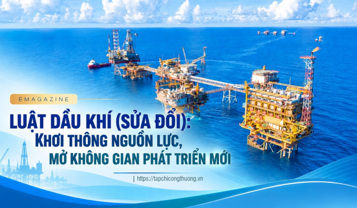 [Emagazine] Luật Dầu khí (sửa đổi): Khơi thông nguồn lực, mở không gian phát triển mới