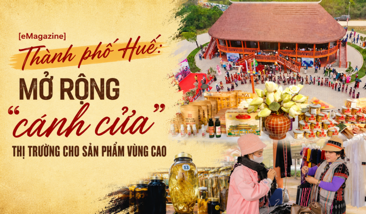 [eMagazine] Thành phố Huế: Mở rộng “cánh cửa” thị trường cho sản phẩm vùng cao