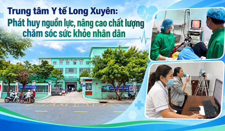 Trung tâm Y tế Long Xuyên: Phát huy nguồn lực, nâng cao chất lượng chăm sóc sức khỏe nhân dân