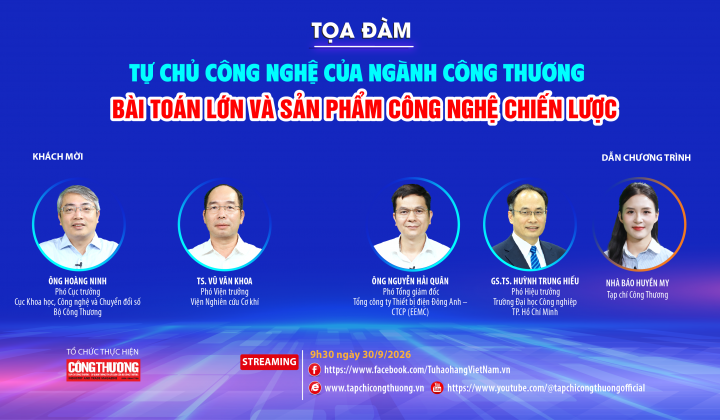 [TRỰC TUYẾN] Tự chủ công nghệ của ngành Công Thương: Bài toán lớn và sản phẩm công nghệ chiến lược