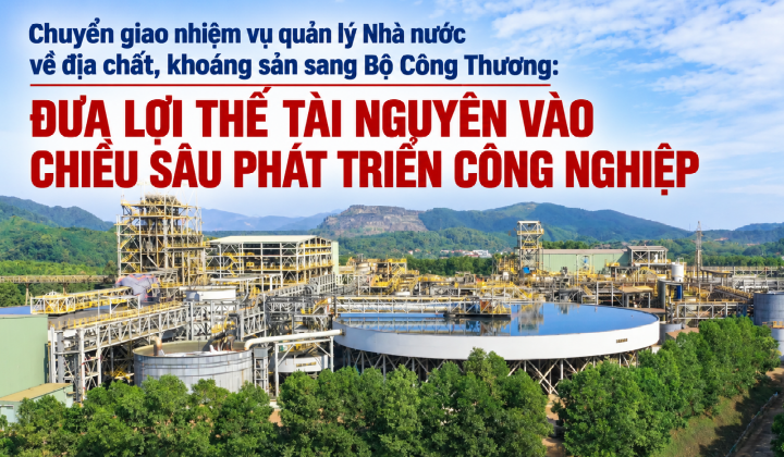 [eMagazine] Chuyển giao nhiệm vụ quản lý Nhà nước về địa chất, khoáng sản sang Bộ Công Thương: Đưa lợi thế tài nguyên vào chiều sâu phát triển công nghiệp