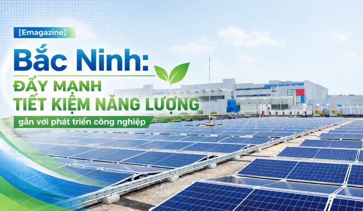 [Emagazine] Bắc Ninh: Đẩy mạnh tiết kiệm năng lượng gắn với phát triển công nghiệp