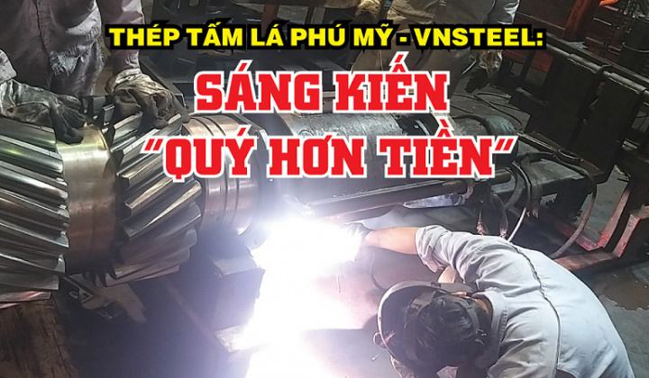 Thép Tấm lá Phú Mỹ - VNSTEEL: Sáng kiến “quý hơn tiền”