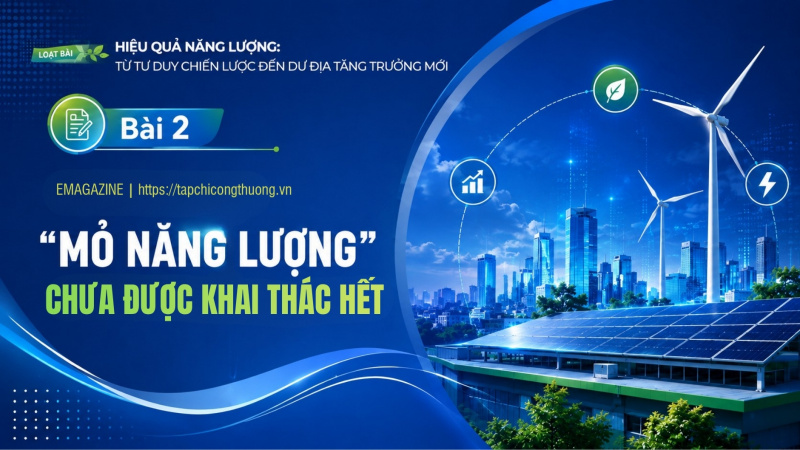 [Emagazine] "Mỏ năng lượng" chưa được khai thác hết