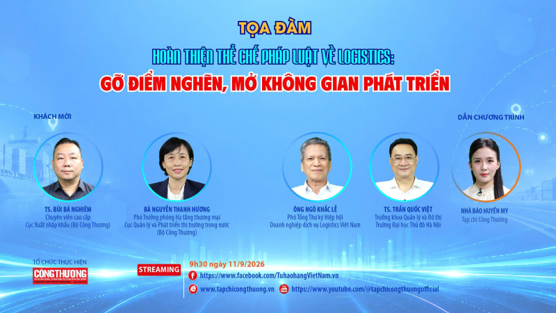[Tọa đàm trực tuyến] Hoàn thiện thể chế pháp luật về logistics: Gỡ điểm nghẽn, mở không gian phát triển