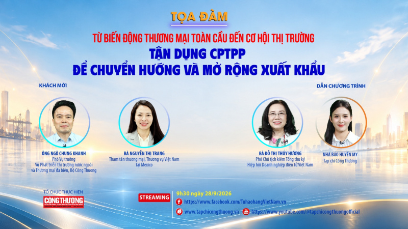 [Tọa đàm trực tuyến] Từ biến động thương mại toàn cầu đến cơ hội thị trường: Tận dụng CPTPP để chuyển hướng và mở rộng xuất khẩu