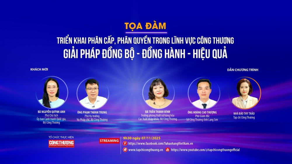 Tọa đàm với chủ đề: "Triển khai phân cấp, phân quyền trong lĩnh vực Công Thương: Giải pháp đồng bộ - đồng hành - hiệu quả" do Tạp chí Công Thương tổ chức sẽ phát trực tuyến trên nền tảng Tạp chí Công Thương điện tử và Fanpage Tự hào hàng Việt Nam vào 9h30 Thứ Sáu ngày 07/11/2025.