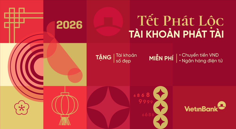 Tết phát lộc  - Tài khoản phát tài với ưu đãi từ VietinBank