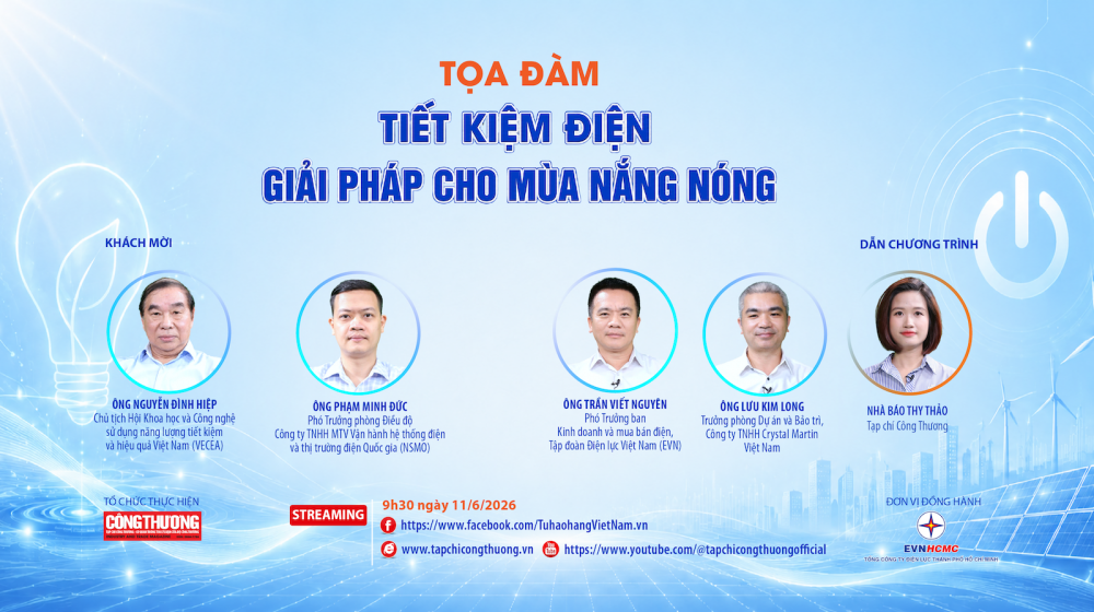 Tọa đàm với chủ đề: "Tiết kiệm điện: Giải pháp cho mùa nắng nóng" do Tạp chí Công Thương tổ chức sẽ phát trực tuyến trên nền tảng Tạp chí Công Thương điện tử; Fanpage Tự hào hàng Việt Nam và Kênh Youtube Tạp chí Công Thương vào 9h30 Thứ Năm ngày 11 tháng 6 năm 2026.