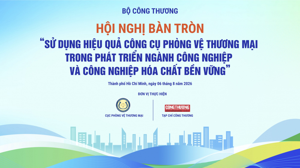 Hội nghị bàn tròn với chủ đề "Sử dụng hiệu quả công cụ phòng vệ thương mại trong phát triển ngành công nghiệp và công nghiệp hóa chất bền vững"
