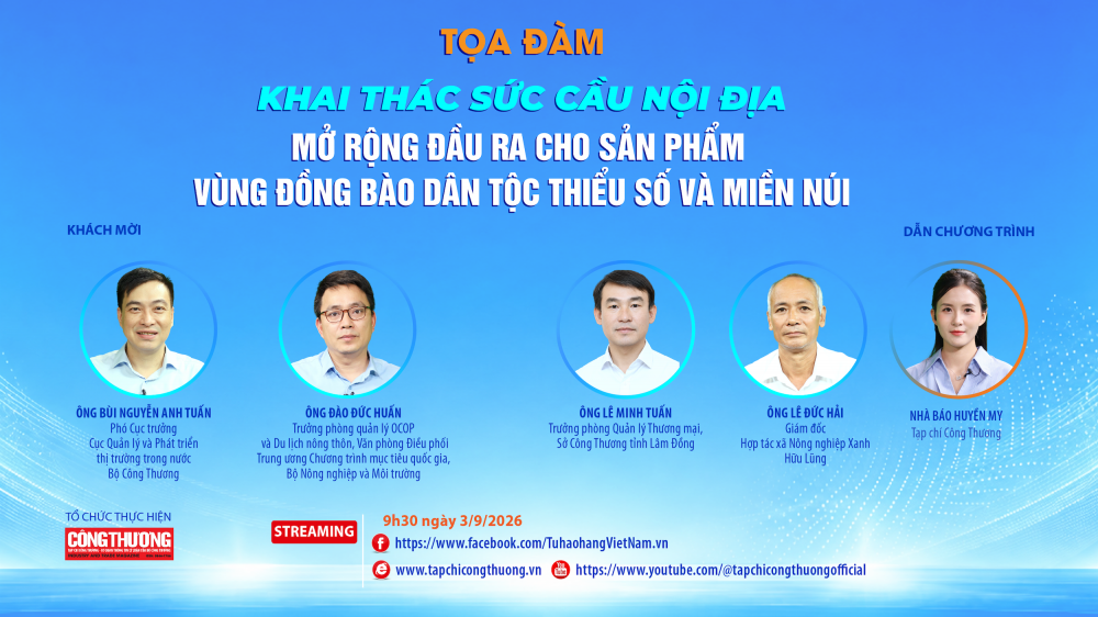 Tọa đàm "Khai thác sức cầu nội địa, mở rộng đầu ra cho sản phẩm vùng đồng bào dân tộc thiểu số và miền núi" sẽ phát trực tuyến trên nền tảng Tạp chí Công Thương điện tử; Fanpage Tự hào hàng Việt Nam và Kênh Youtube Tạp chí Công Thương vào 9h30 Thứ Năm ngày 03 tháng 9 năm 2026.