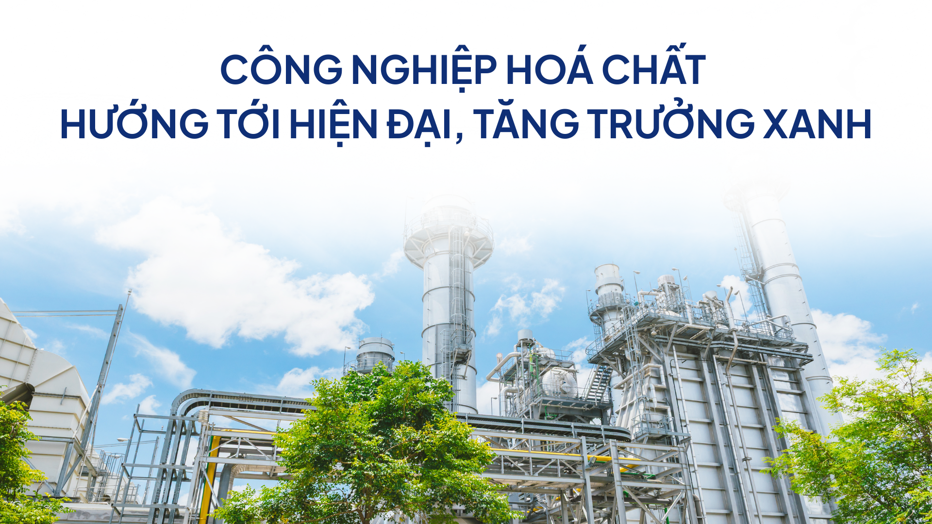 Công nghiệp hoá chất hướng tới hiện đại, tăng trưởng xanh