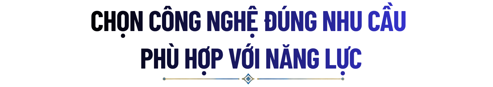 Title 3 chọn công nghệ đúng nhu cầu phù hợp với năng lực