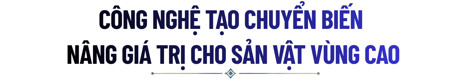 Title 4 Công nghệ tạo chuyển biến nâng giá trị cho sản vật vùng cao