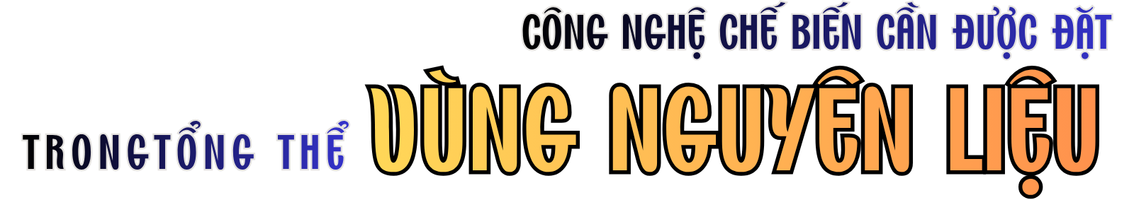 CÔNG NGHỆ CHẾ BIẾN CẦN ĐƯỢC ĐẶT TRONG BÀI TOÁN TỔNG THỂ VÙNG NGUYÊN LIỆU