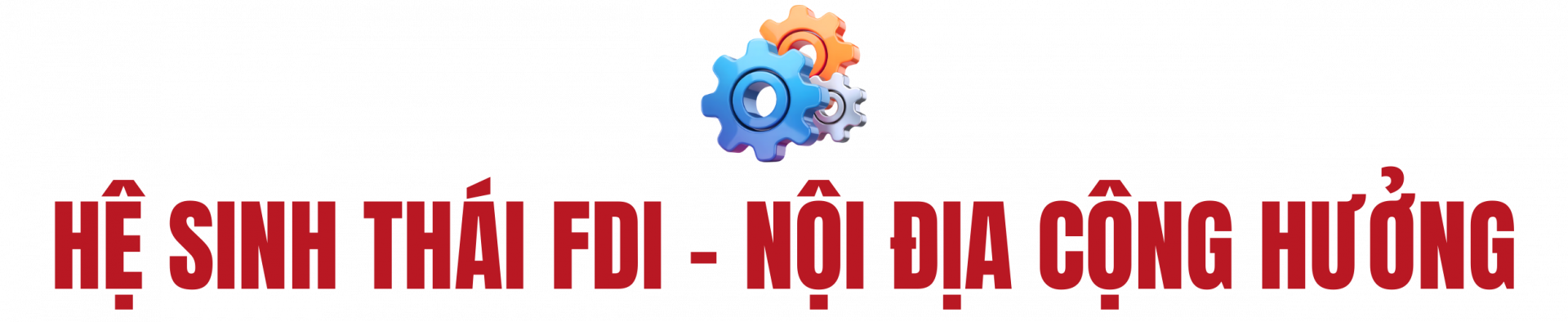 Hệ sinh thái FDI - nội địa cộng hưởng