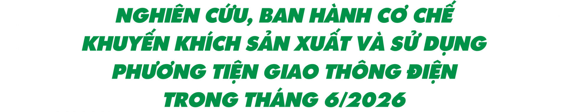 Nghiên cứu, ban hành cơ chế khuyến khích sản xuất và sử dụng phương tiện giao thông điện trong tháng 6/2026