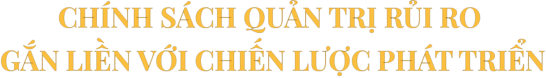 Chính sách quản trị rủi ro của PVN gắn liền với chiến lược phát triển Tập đoàn Dầu khí Việt Nam