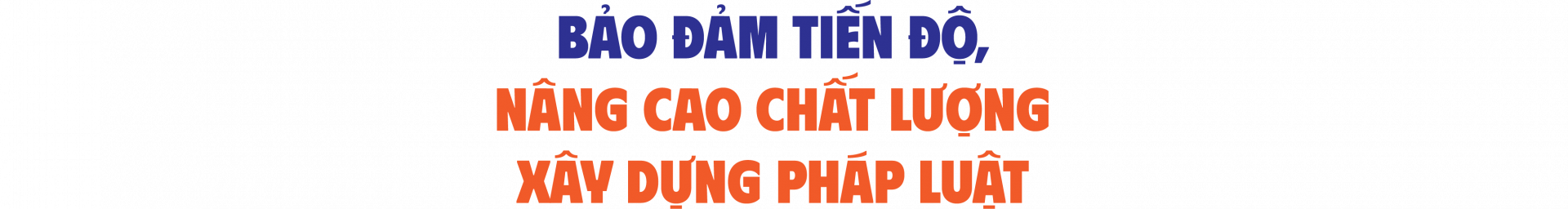 Bảo đảm tiến độ, nâng cao chất lượng xây dựng pháp luật