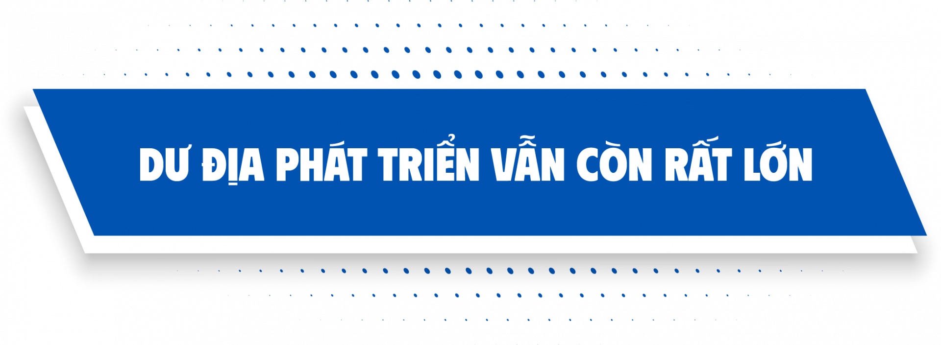 Dư địa phát triển vẫn còn rất lớn