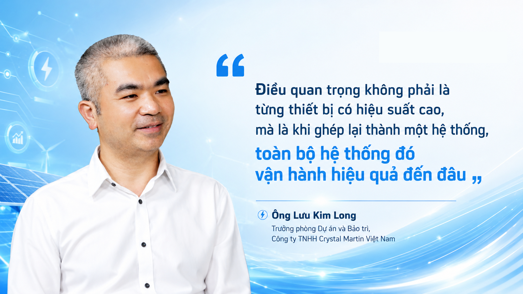 ông Lưu Kim Long - Trưởng phòng Dự án và Bảo trì Công ty TNHH Crystal Martin Việt Nam