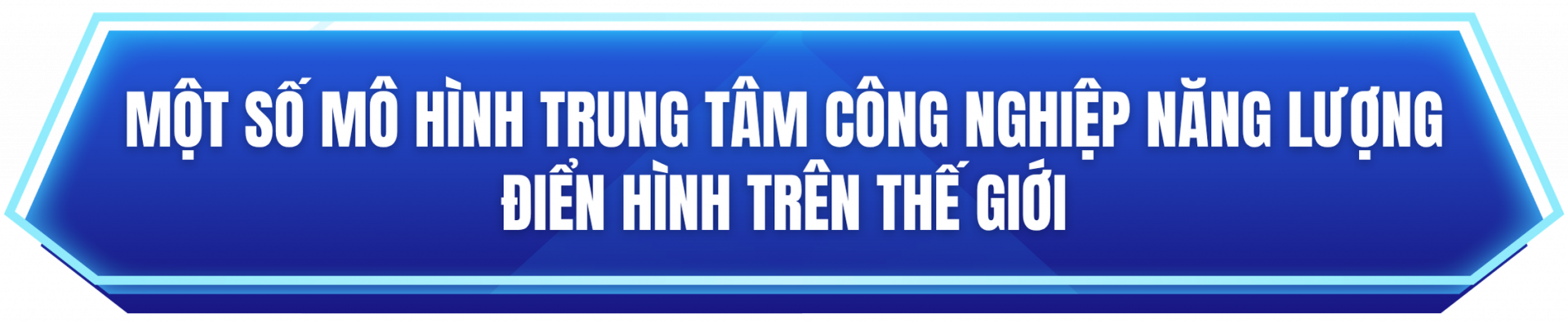 Một số mô hình trung tâm công nghiệp năng lượng điển hình trên thế giới
