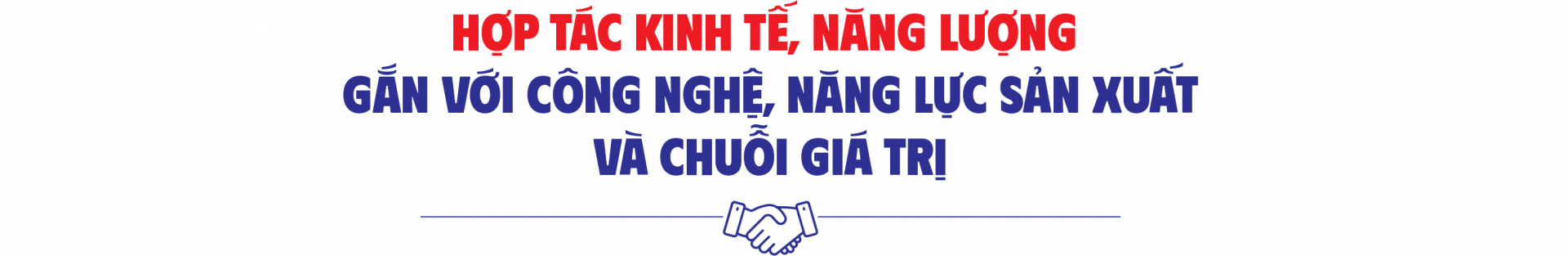 Hợp tác kinh tế, năng lượng gắn với công nghệ, năng lực sản xuất và chuỗi giá trị