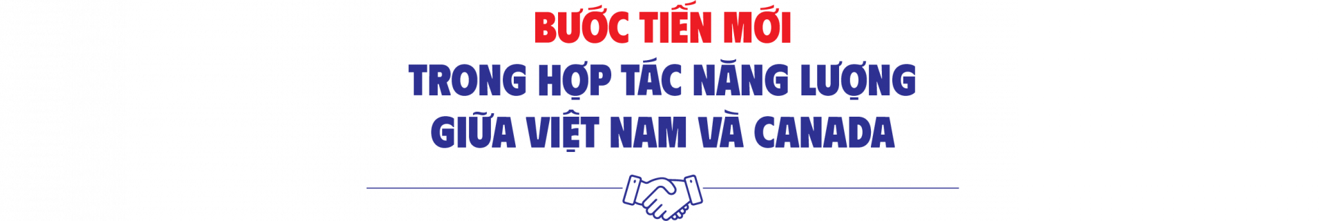Bước tiến mới trong hợp tác năng lượng giữa Việt Nam và Canada