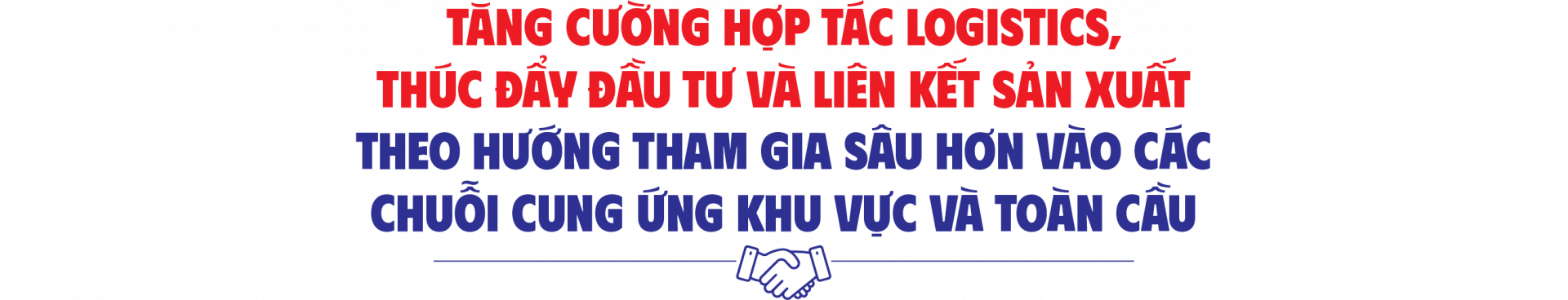 Tăng cường hợp tác logistics, thúc đẩy đầu tư và liên kết sản xuất theo hướng tham gia sâu hơn vào các chuỗi cung ứng khu vực và toàn cầu