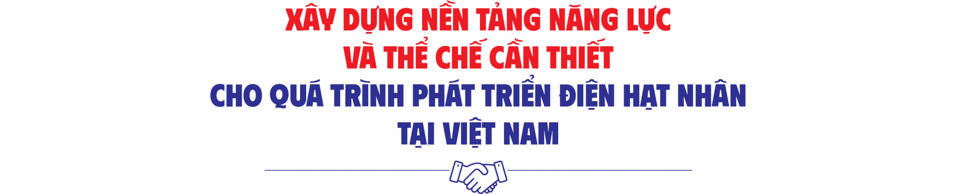 Xây dựng nền tảng năng lực và thể chế cần thiết cho quá trình phát triển điện hạt nhân tại Việt Nam