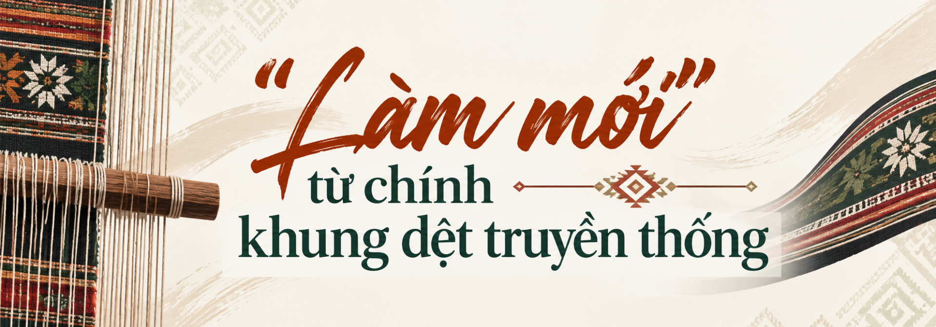 “Làm mới” từ chính khung dệt truyền thống
